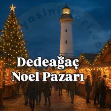 DEDEAĞAÇ NOEL PAZARLARI  ETKİNLİKLERİ  VE YEMEK TURU