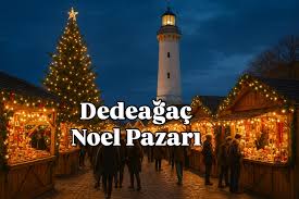 DEDEAĞAÇ NOEL PAZARLARI AÇILIŞ ETKİNLİKLERİ  VE YEMEK TURU